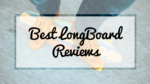 best_longboard_reviews